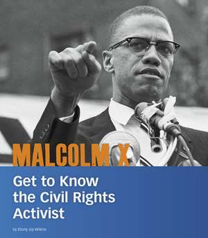 Malcolm X: Get to Know the Civil Rights Activist de Ebony Joy Wilkins