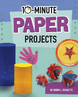 10-Minute Paper Projects de Sarah L. Schuette