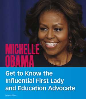 Michelle Obama: Get to Know the Influential First Lady and Education Advocate de Lakita Wilson