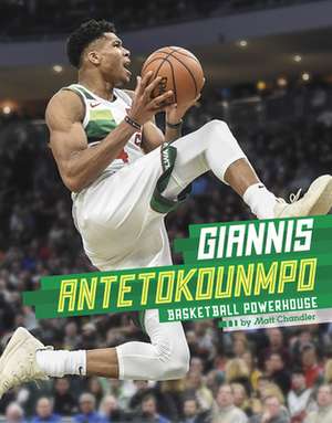 Giannis Antetokounmpo: Basketball Powerhouse de Matt Chandler