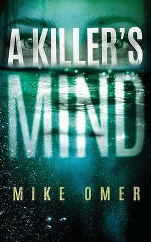 A Killer's Mind de Mike Omer