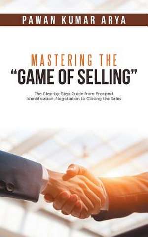 Mastering the "Game of Selling" de Arya, Pawan Kumar