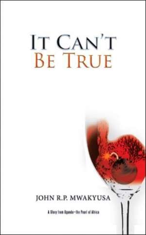 It Can't Be True de John R. P. Mwakyusa