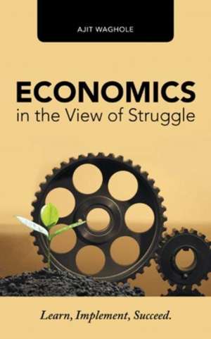 Economics in the View of Struggle de Ajit Waghole