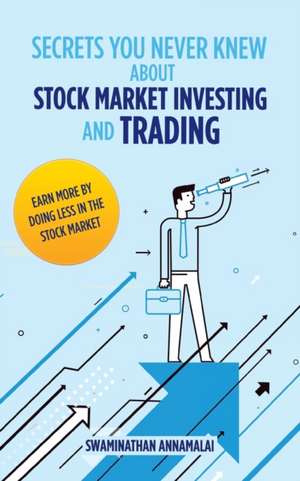 Secrets You Never Knew About Stock Market Investing and Trading de Swaminathan Annamalai