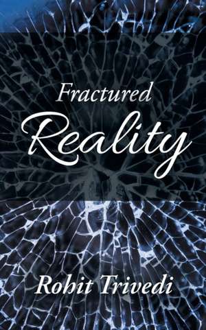 Fractured Reality de Rohit Trivedi