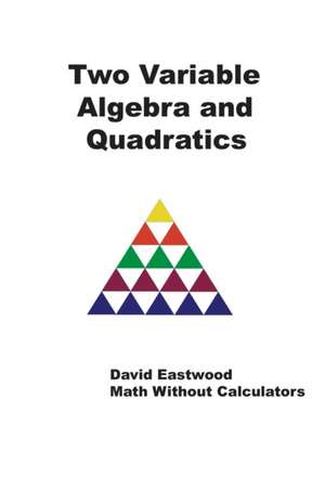 Two Variable Algebra and Quadratics de David Eastwood