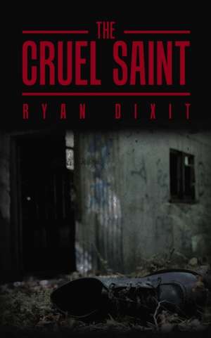 The Cruel Saint de Ryan Dixit