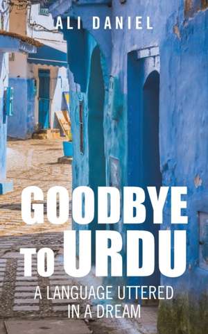 Goodbye to Urdu de Ali Daniel