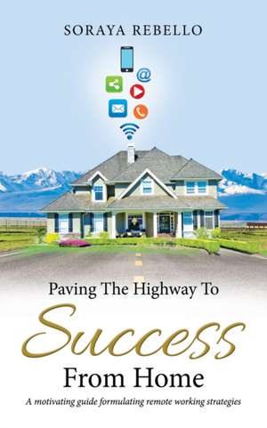 Paving the Highway to Success from Home de Soraya Rebello