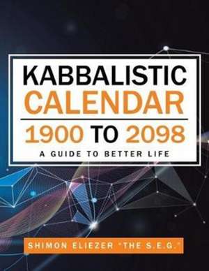 Kabbalistic Calendar 1900 to 2098 de Shimon Eliezer "The S. E. G.