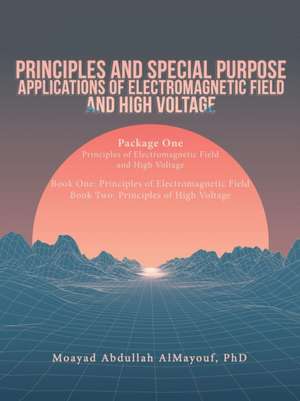 Principles and Special Purpose Applications of Electromagnetic Field and High Voltage de Moayad Abdullah Almayouf