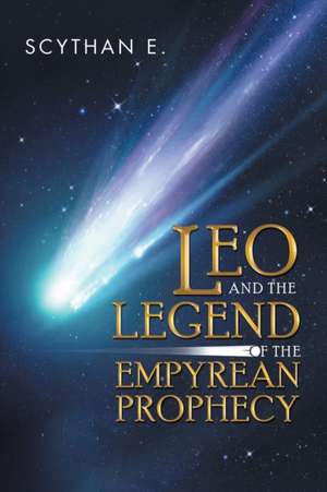 Leo and the Legend of the Empyrean Prophecy de Scythan E.