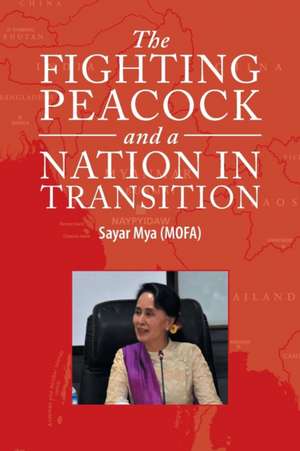 The Fighting Peacock and a Nation in Transition de Sayar Mya (Mofa)