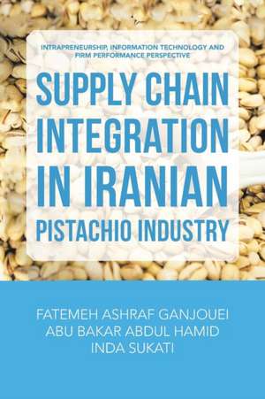 Supply Chain Integration in Iranian Pistachio Industry de Fatemeh Ashraf Ganjouei