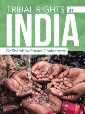 Tribal Rights in India de Shambhu Prasad Chakrabarty