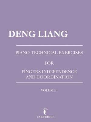 Piano Technical Exercises for Fingers Independence and Coordination de Deng Liang