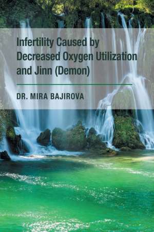 Infertility Caused by Decreased Oxygen Utilization and Jinn (Demon) de Mira Bajirova