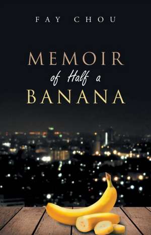 Memoir of Half a Banana de Fay Chou