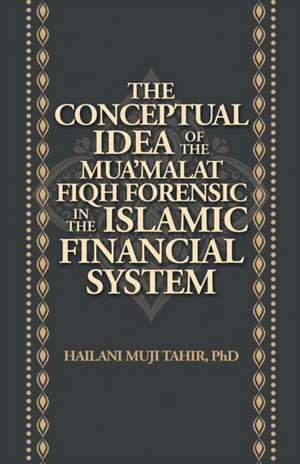 The Conceptual Idea of the Mua'Malat Fiqh Forensic in the Islamic Financial System de Hailani Muji Tahir