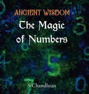 Ancient Wisdom - the Magic of Numbers de S. Chandhran