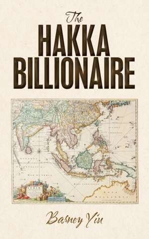 The Hakka Billionaire de Barney Yiu