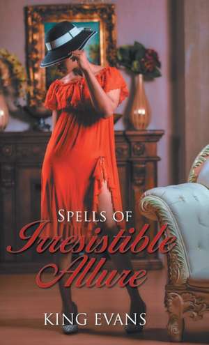 Spells of Irresistible Allure de King Evans