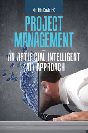 Project Management - an Artificial Intelligent (Ai) Approach de Kim Hin David Ho