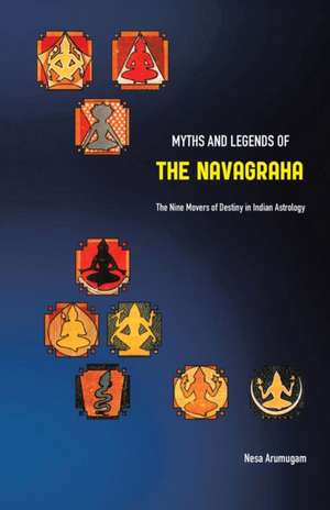 Myths and Legends of the Navagraha de Nesa Arumugam