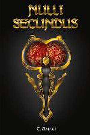 Nulli Secundus: Volume 1 de C. Garner