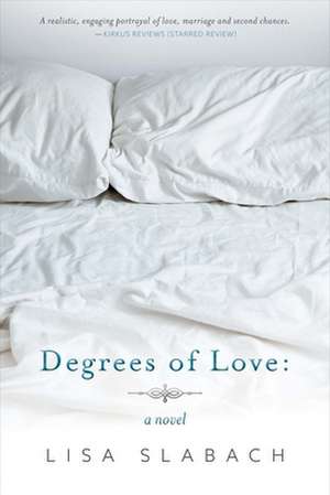 Degrees of Love: A Novel: Volume 1 de Lisa Slabach