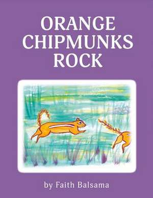 Orange Chipmunks Rock: Volume 1 de Faith Balsama