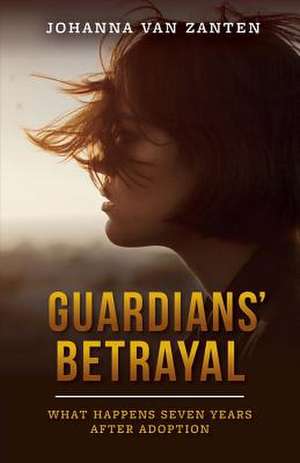 Guardians' Betrayal: What Happens Seven Years After Adoption Volume 1 de Johanna van Zanten