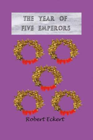 The Year of Five Emperors: Volume 1 de Robert Eckert