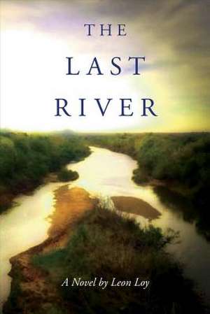 The Last River: Volume 1 de Leon Loy