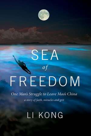 Sea of Freedom: One Man's Struggle to Leave Mao's China Volume 1 de Li Kong