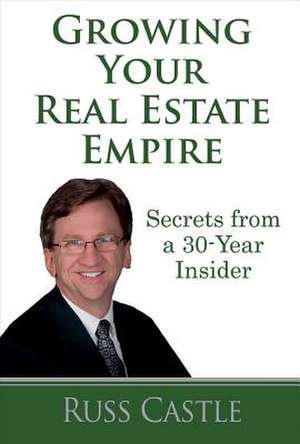 Growing Your Real Estate Empire de Castle, Russ