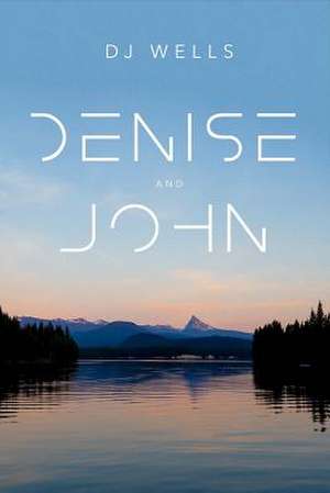 Denise and John: Volume 1 de Dj Wells