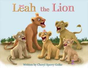 Leah the Lion: Volume 1 de Cheryl Sperry Golke