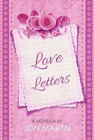 Love Letters: Volume 1 de Jon Martin