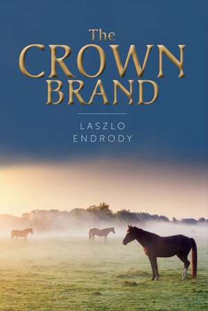 The Crown Brand: Volume 1 de Laszlo Endrody