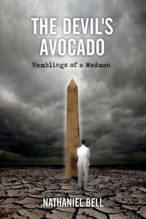 The Devil's Avocado: Ramblings of a Madman Volume 1 de Nathaniel Bell