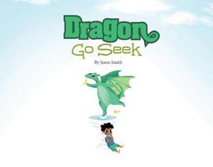 Dragon Go Seek: Volume 1 de Jason Smith