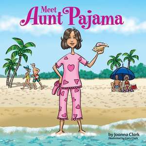 Meet Aunt Pajama: Volume 1 de Joanna Clark