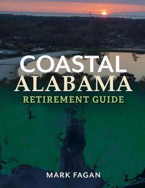 Coastal Alabama Retirement Guide: Volume 1 de Mark Fagan