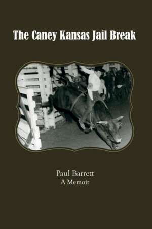 The Caney Kansas Jail Break: A Memoir Volume 1 de Paul Barrett