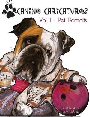 Canine Caricatures: Vol. I - Pet Portraits Volume 1 de John Lafree