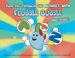 Floating Through the Alphabet with Flubble Bubble & Friends: Volume 1 de Lindsay Jordan Kahn