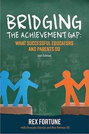 Bridging the Achievement Gap: What Successful Educators and Parents Do 2nd Edition Volume 1 de Rex Fortune