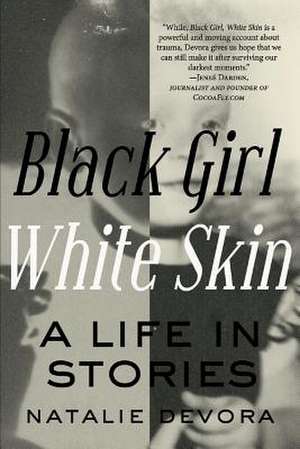 Black Girl White Skin: A Life in Stories Volume 1 de Natalie Devora